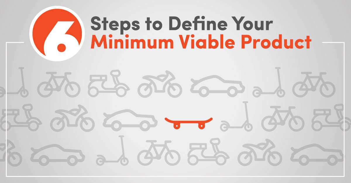 6 Steps to define your Minimum Viable Product (MVP)