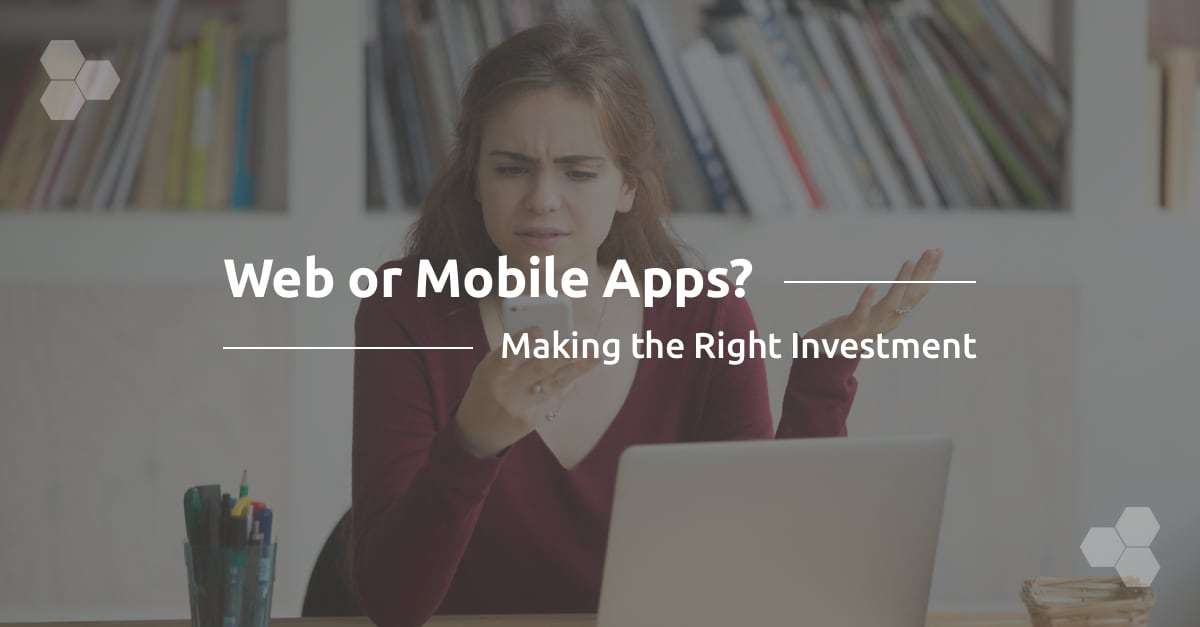 Web or Mobile Apps? Making the Right Investment